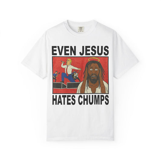 Even Jesus Hates Chumps T-Shirt